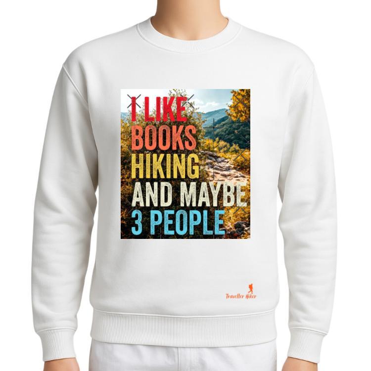 I Like Books Hiking and Maybe 3 People Sweatshirt – White Unisex Fleece Crewneck Jumper | Funny Outdoor Winter Wear