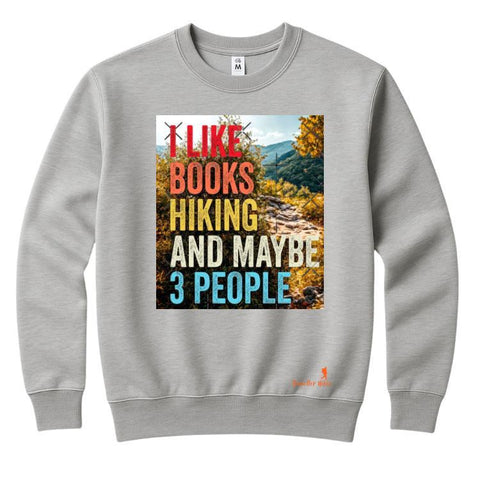 I Like Books Hiking and Maybe 3 People Sweatshirt – White Unisex Fleece Crewneck Jumper | Funny Outdoor Winter Wear